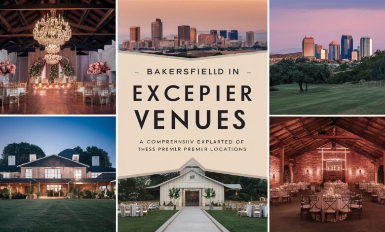 Discovering Bakersfield’s Premier Event Venues: A Comprehensive Guide
